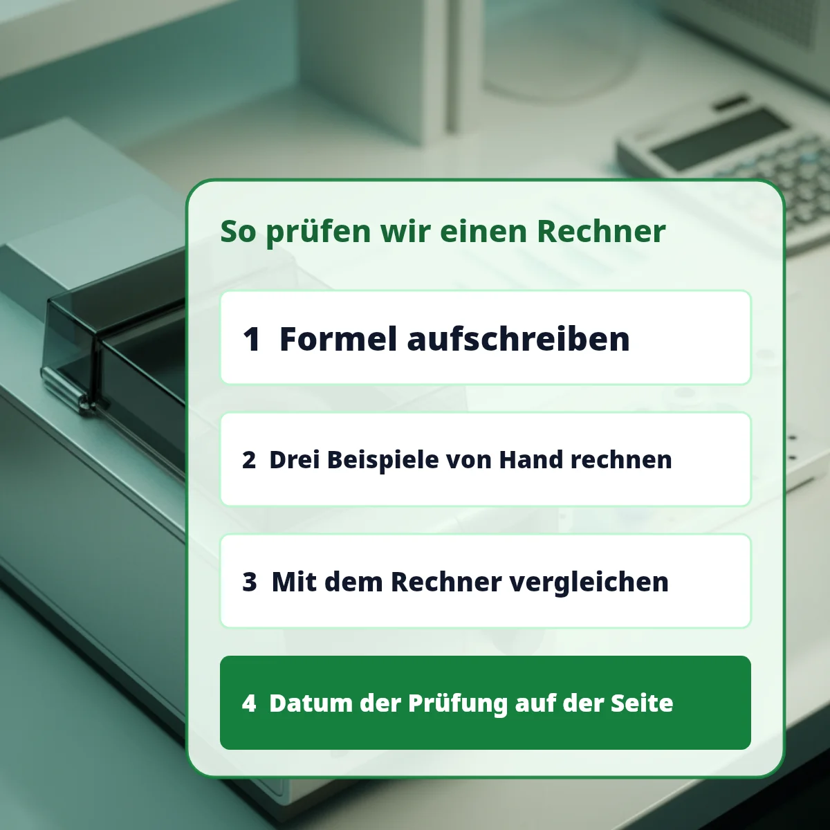 Ablauf: Formel, drei Handrechnungen, Vergleich, Prüfdatum